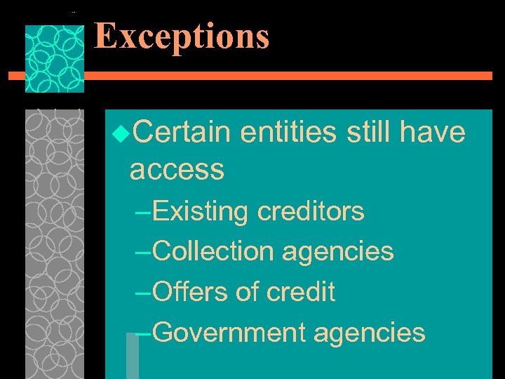 Exceptions u. Certain entities still have access –Existing creditors –Collection agencies –Offers of credit