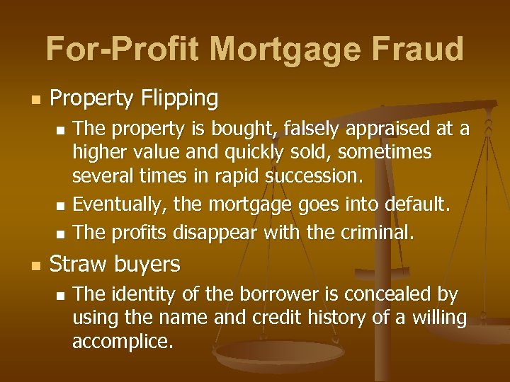 For-Profit Mortgage Fraud n Property Flipping The property is bought, falsely appraised at a