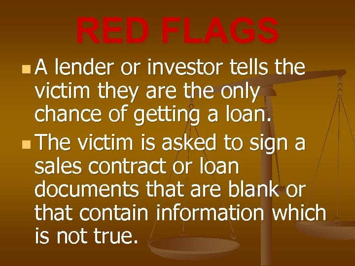 RED FLAGS n. A lender or investor tells the victim they are the only