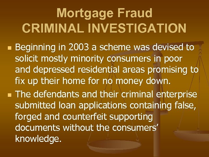 Mortgage Fraud CRIMINAL INVESTIGATION n n Beginning in 2003 a scheme was devised to