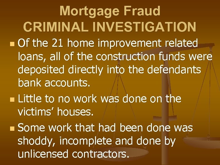 Mortgage Fraud CRIMINAL INVESTIGATION Of the 21 home improvement related loans, all of the