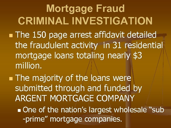 Mortgage Fraud CRIMINAL INVESTIGATION The 150 page arrest affidavit detailed the fraudulent activity in