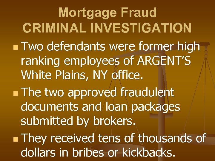 Mortgage Fraud CRIMINAL INVESTIGATION n Two defendants were former high ranking employees of ARGENT’S