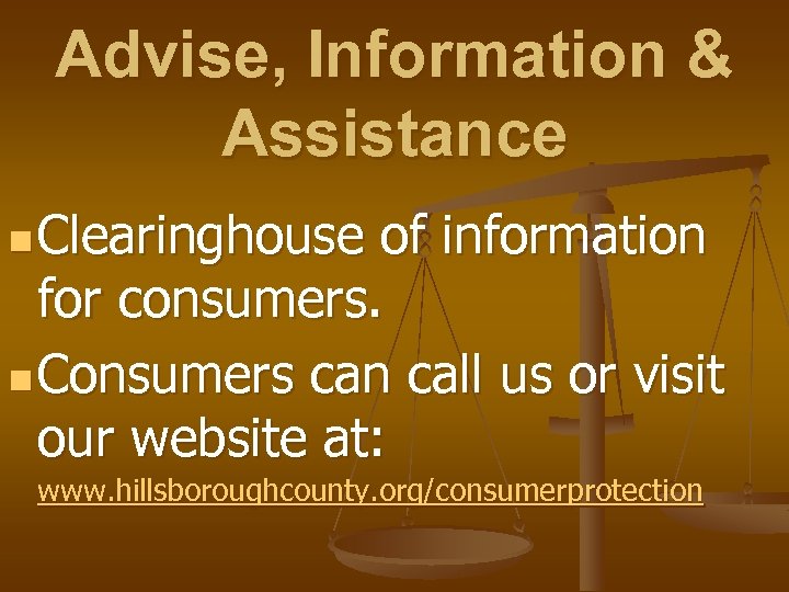 Advise, Information & Assistance n Clearinghouse of information for consumers. n Consumers can call