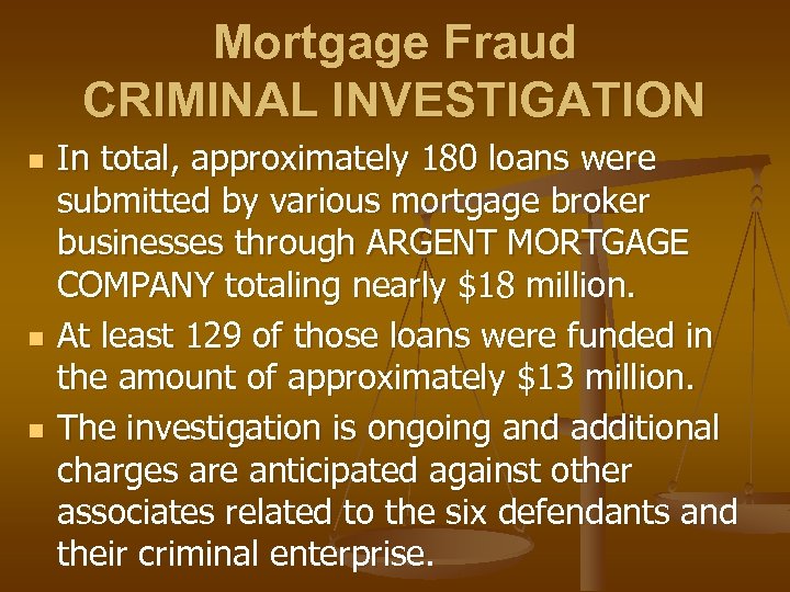 Mortgage Fraud CRIMINAL INVESTIGATION n n n In total, approximately 180 loans were submitted