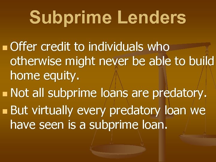 Subprime Lenders n Offer credit to individuals who otherwise might never be able to