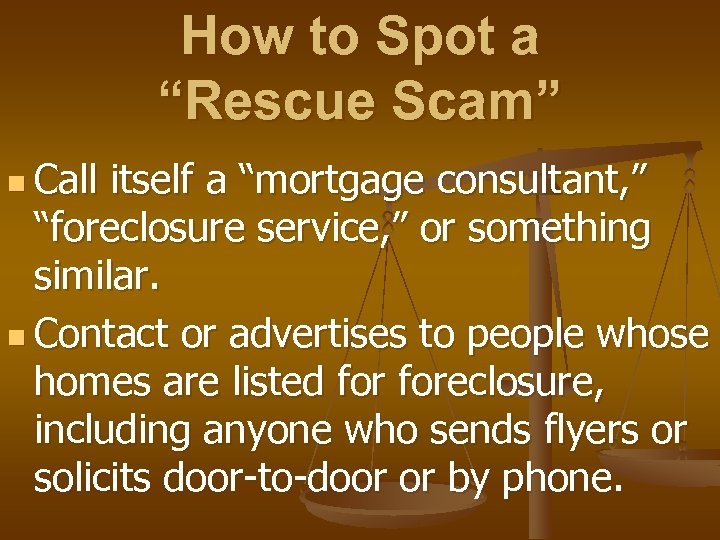 How to Spot a “Rescue Scam” n Call itself a “mortgage consultant, ” “foreclosure