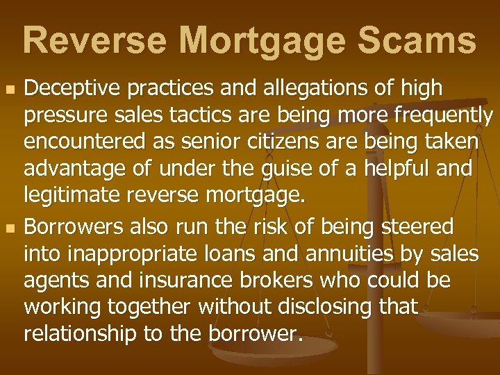 Reverse Mortgage Scams n n Deceptive practices and allegations of high pressure sales tactics