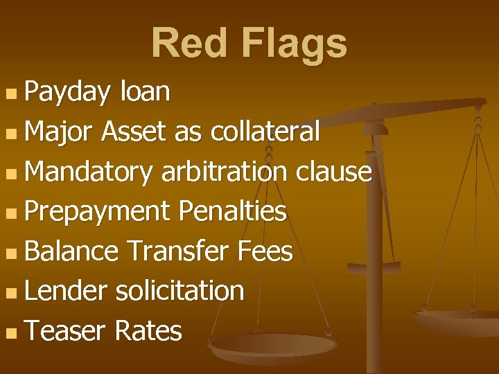 Red Flags n Payday loan n Major Asset as collateral n Mandatory arbitration clause