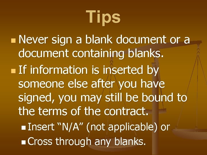 Tips n Never sign a blank document or a document containing blanks. n If
