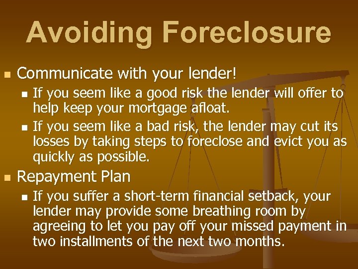 Avoiding Foreclosure n Communicate with your lender! If you seem like a good risk