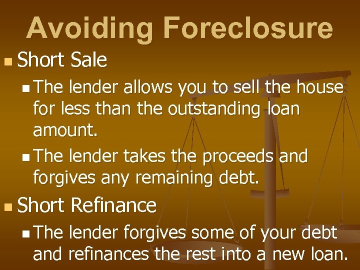 Avoiding Foreclosure n Short Sale n The lender allows you to sell the house