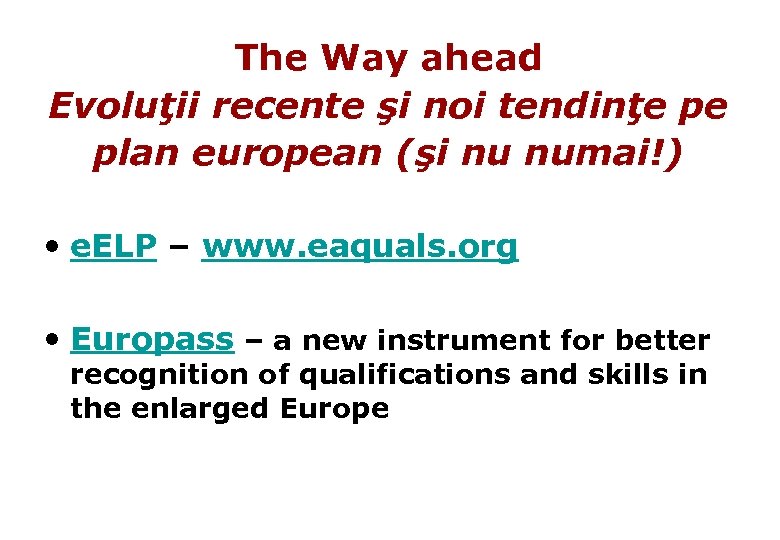 The Way ahead Evoluţii recente şi noi tendinţe pe plan european (şi nu numai!)