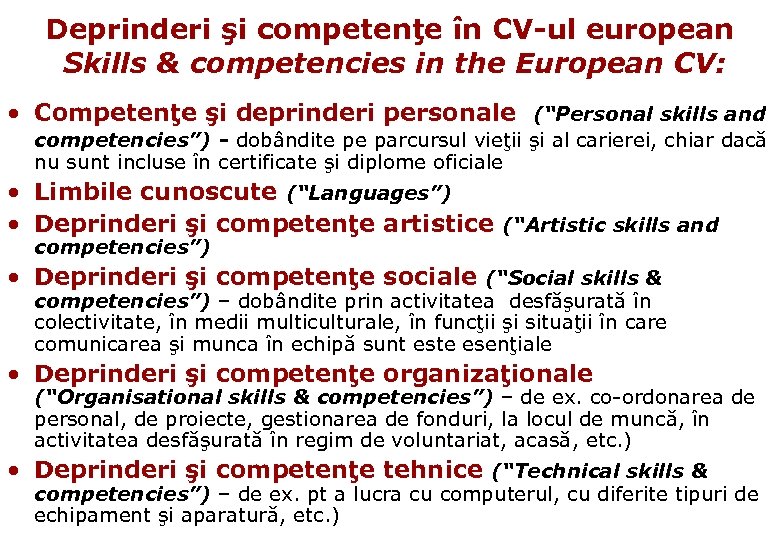 Deprinderi şi competenţe în CV-ul european Skills & competencies in the European CV: •