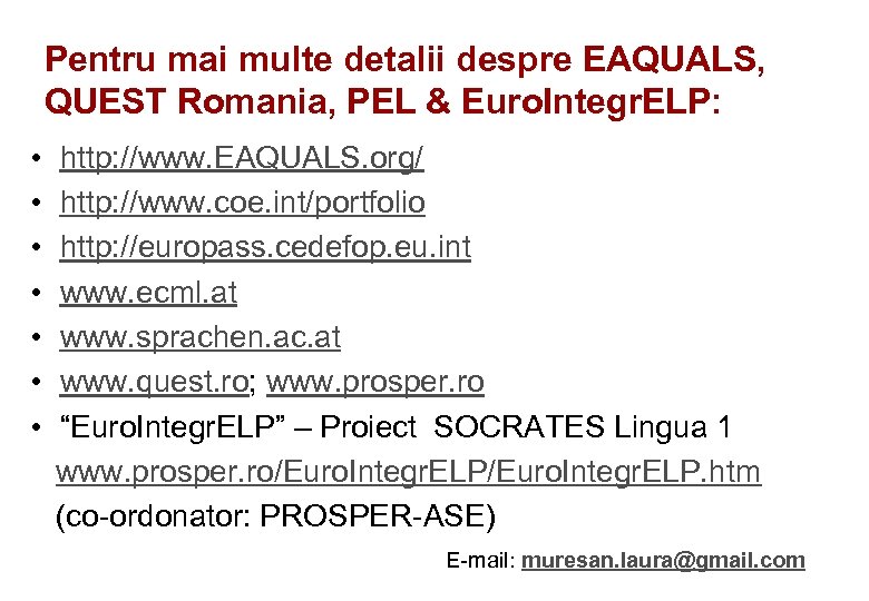 Pentru mai multe detalii despre EAQUALS, QUEST Romania, PEL & Euro. Integr. ELP: •