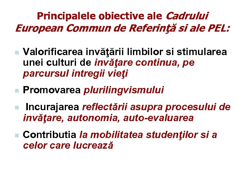 Principalele obiective ale Cadrului European Commun de Referinţă si ale PEL: n Valorificarea invăţării