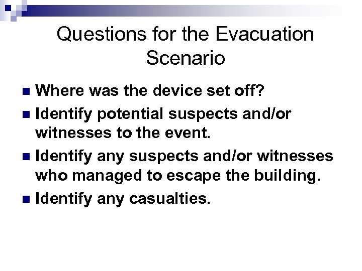 Questions for the Evacuation Scenario Where was the device set off? n Identify potential