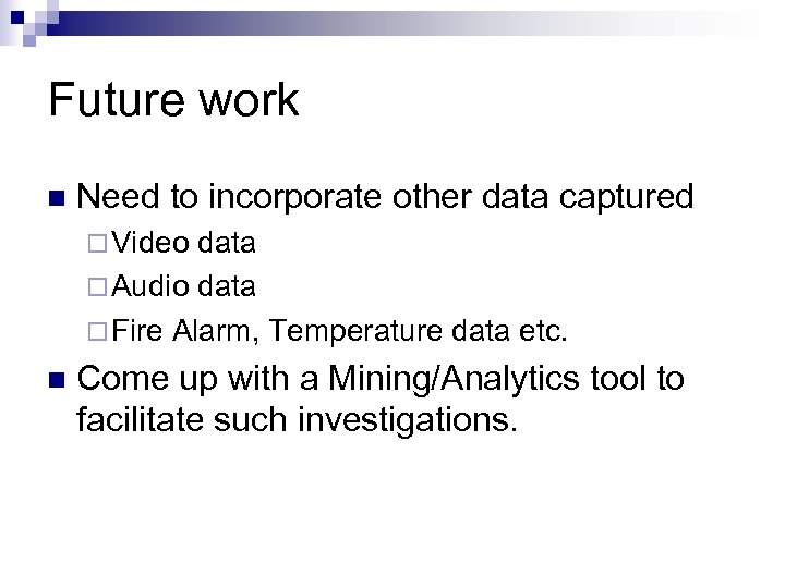 Future work n Need to incorporate other data captured ¨ Video data ¨ Audio