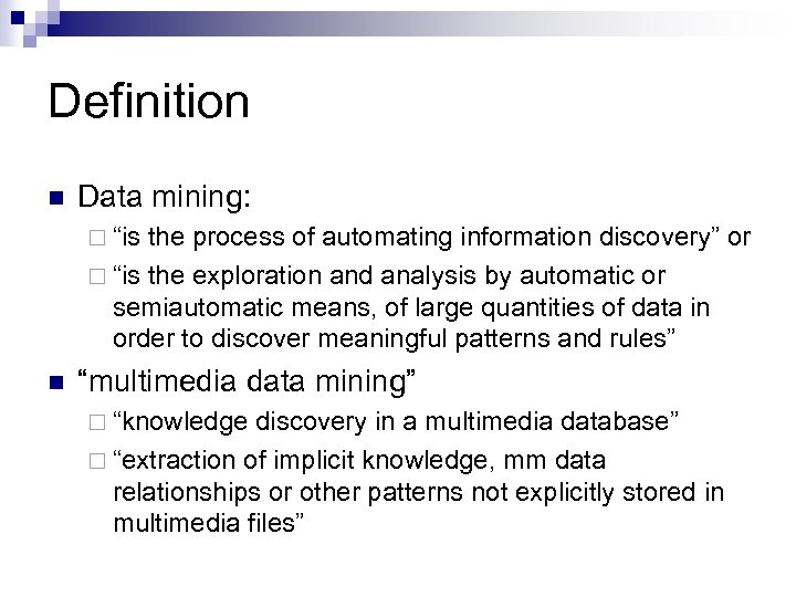 Definition n Data mining: ¨ “is the process of automating information discovery” or ¨