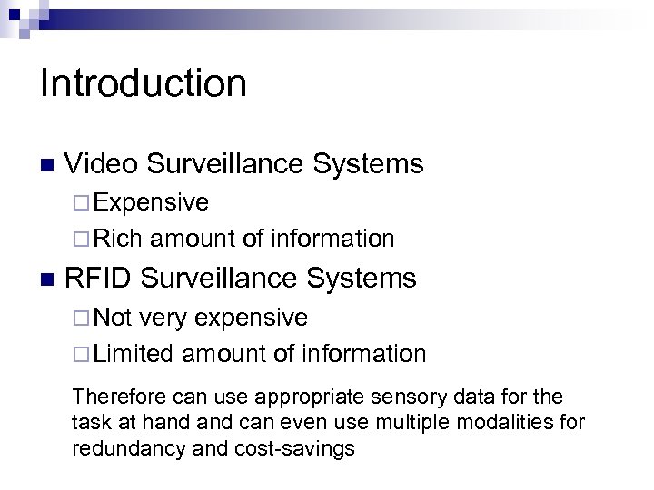Introduction n Video Surveillance Systems ¨ Expensive ¨ Rich amount of information n RFID