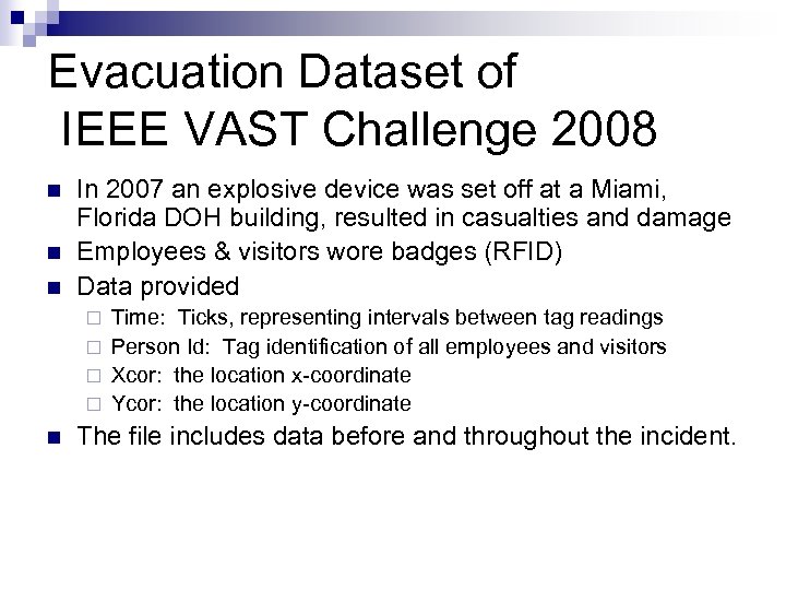 Evacuation Dataset of IEEE VAST Challenge 2008 n n n In 2007 an explosive