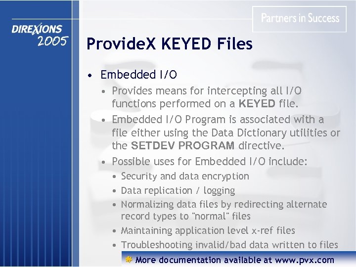 Provide. X KEYED Files • Embedded I/O • Provides means for intercepting all I/O