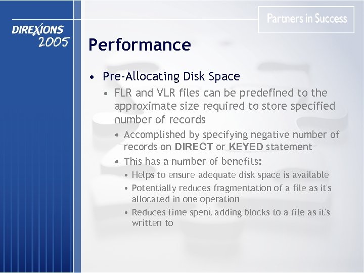 Performance • Pre-Allocating Disk Space • FLR and VLR files can be predefined to