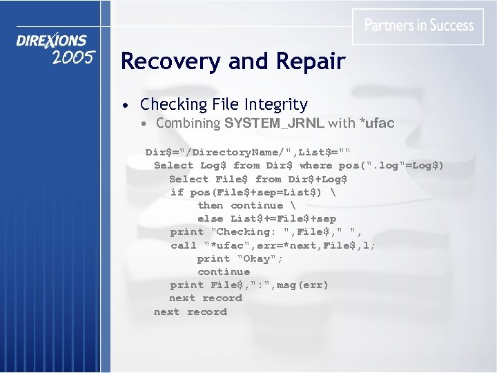 Recovery and Repair • Checking File Integrity • Combining SYSTEM_JRNL with *ufac Dir$="/Directory. Name/",