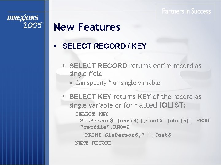 New Features • SELECT RECORD / KEY • SELECT RECORD returns entire record as
