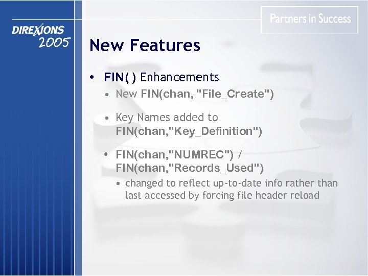 New Features • FIN( ) Enhancements • New FIN(chan, "File_Create") • Key Names added