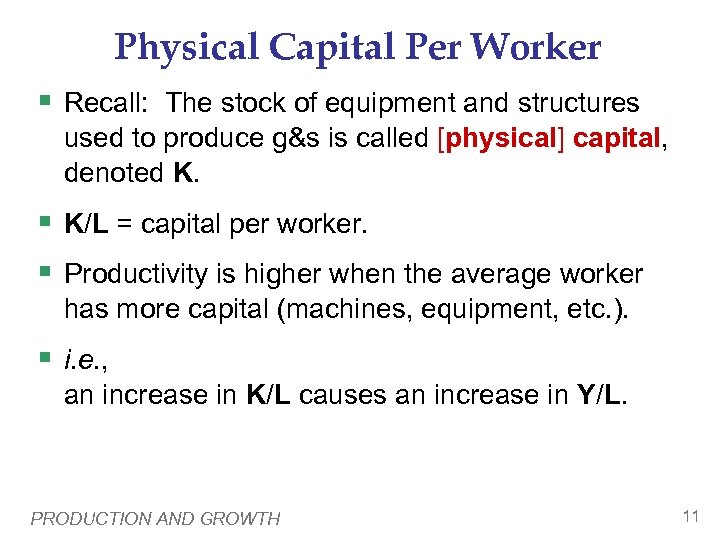 Physical Capital Per Worker § Recall: The stock of equipment and structures used to