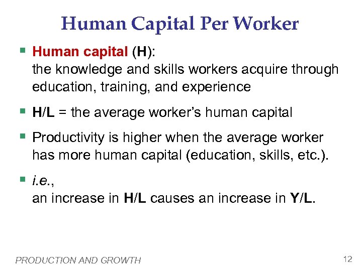 Human Capital Per Worker § Human capital (H): the knowledge and skills workers acquire