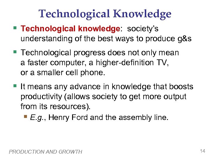 Technological Knowledge § Technological knowledge: society’s understanding of the best ways to produce g&s
