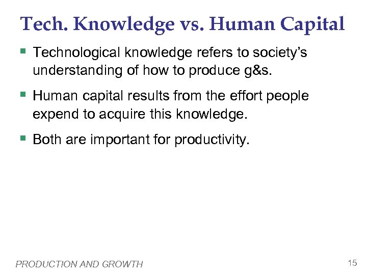 Tech. Knowledge vs. Human Capital § Technological knowledge refers to society’s understanding of how