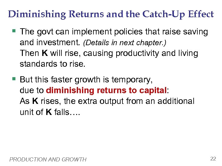 Diminishing Returns and the Catch-Up Effect § The govt can implement policies that raise
