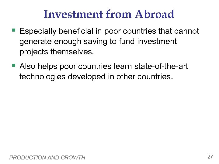 Investment from Abroad § Especially beneficial in poor countries that cannot generate enough saving