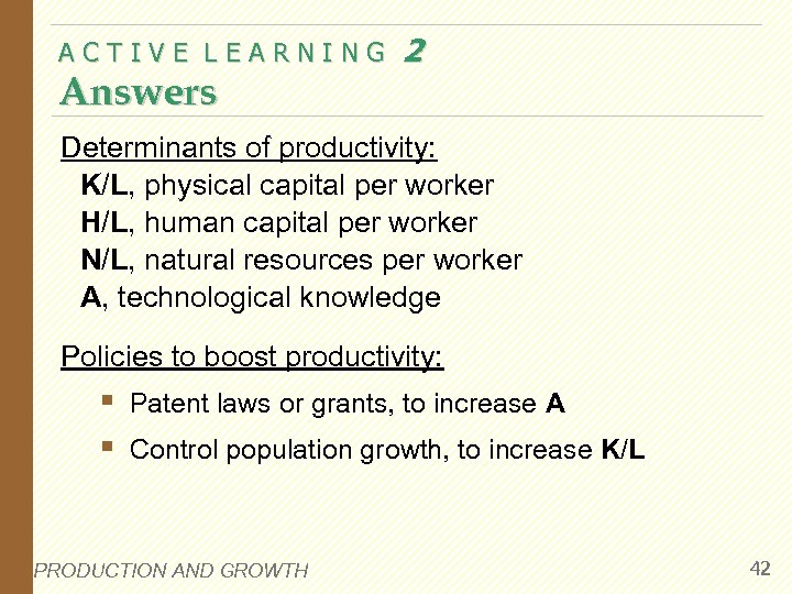 ACTIVE LEARNING Answers 2 Determinants of productivity: K/L, physical capital per worker H/L, human