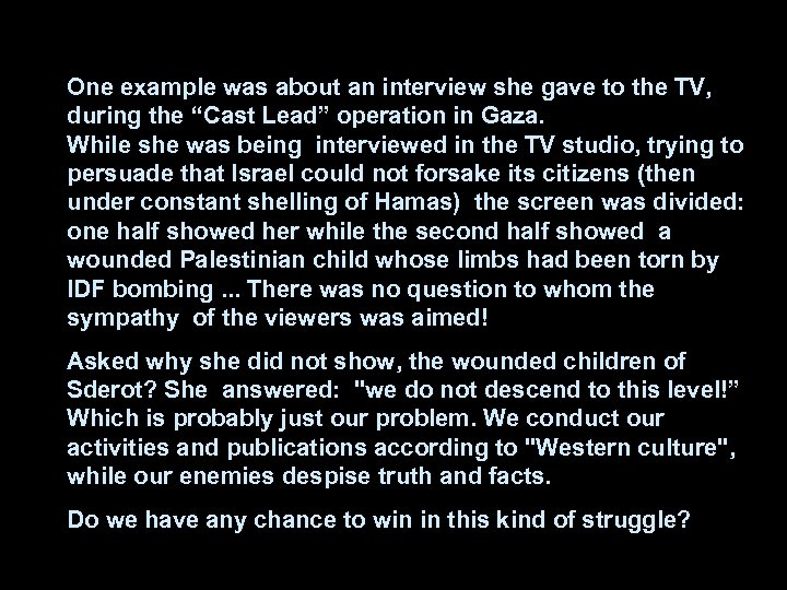 One example was about an interview she gave to the TV, during the “Cast