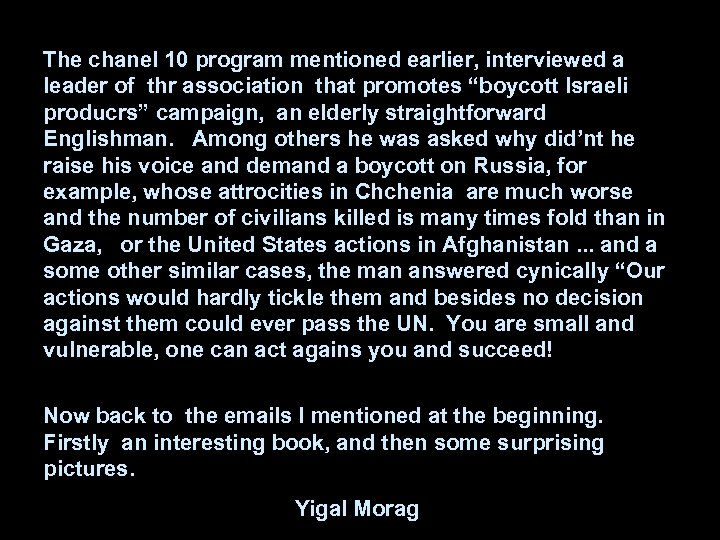 The chanel 10 program mentioned earlier, interviewed a leader of thr association that promotes