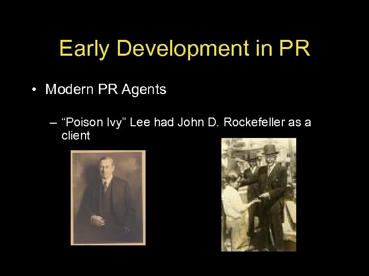 Early Development in PR • Modern PR Agents – “Poison Ivy” Lee had John