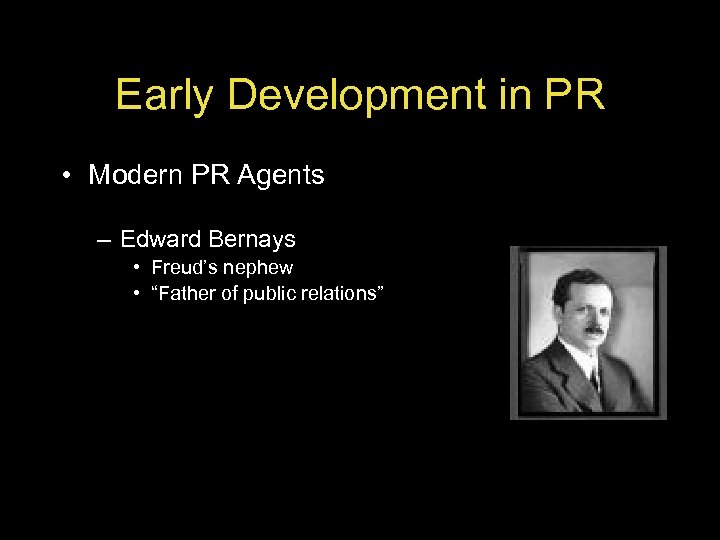 Early Development in PR • Modern PR Agents – Edward Bernays • Freud’s nephew