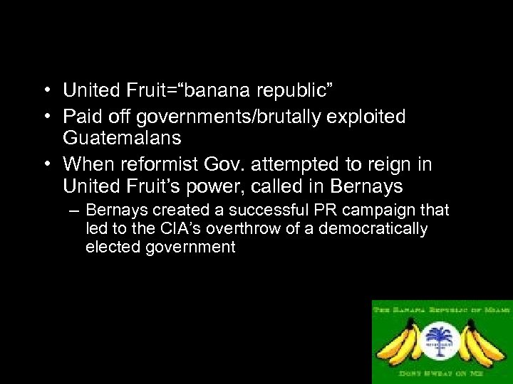  • United Fruit=“banana republic” • Paid off governments/brutally exploited Guatemalans • When reformist