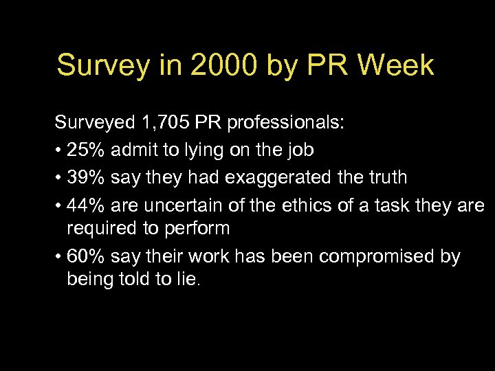 Survey in 2000 by PR Week Surveyed 1, 705 PR professionals: • 25% admit