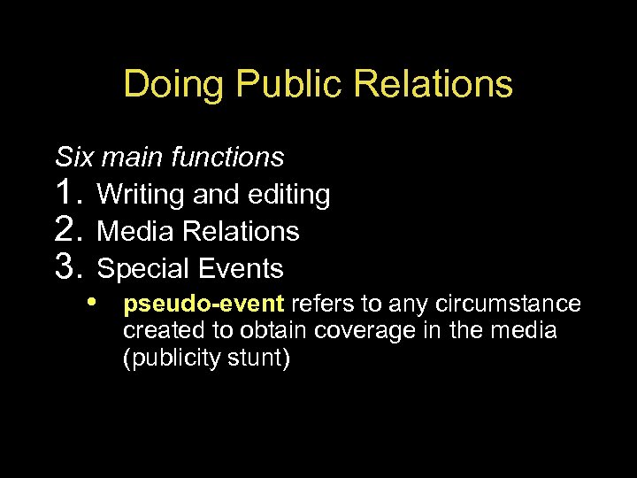 Doing Public Relations Six main functions 1. Writing and editing 2. Media Relations 3.