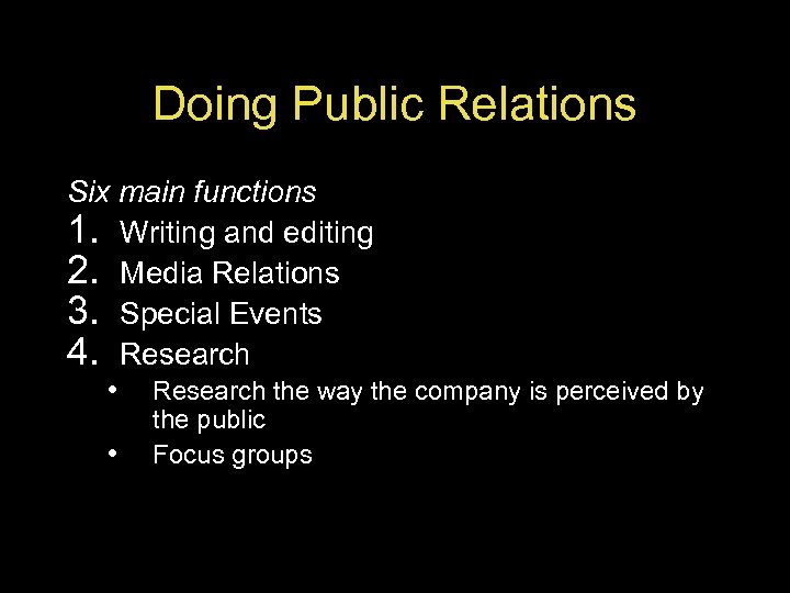 Doing Public Relations Six main functions 1. Writing and editing 2. Media Relations 3.