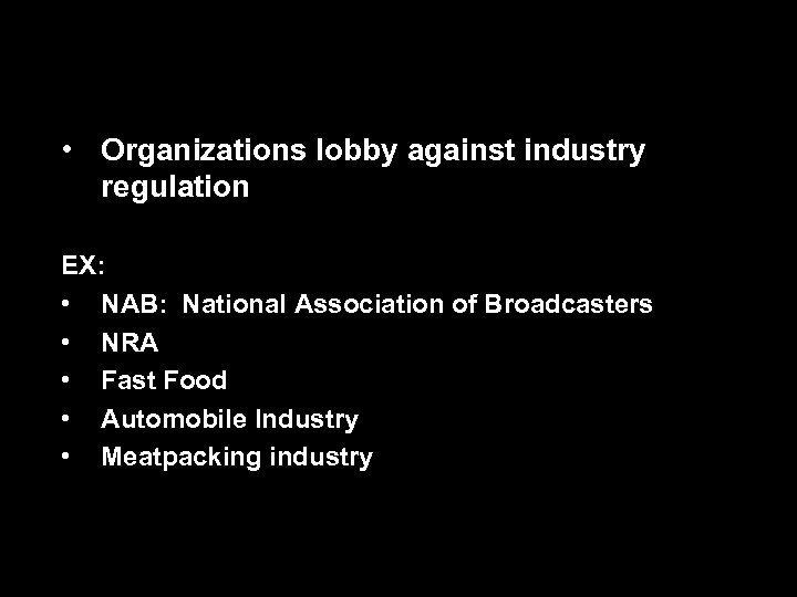  • Organizations lobby against industry regulation EX: • NAB: National Association of Broadcasters