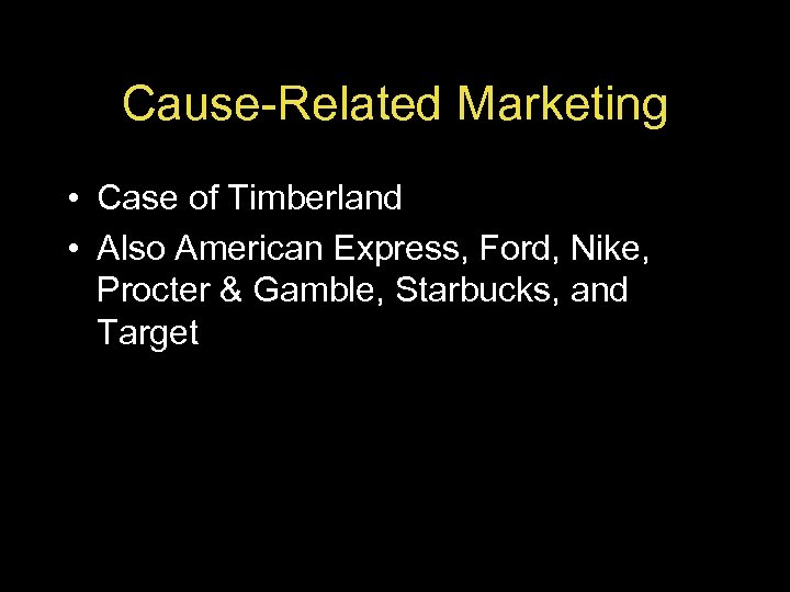 Cause-Related Marketing • Case of Timberland • Also American Express, Ford, Nike, Procter &