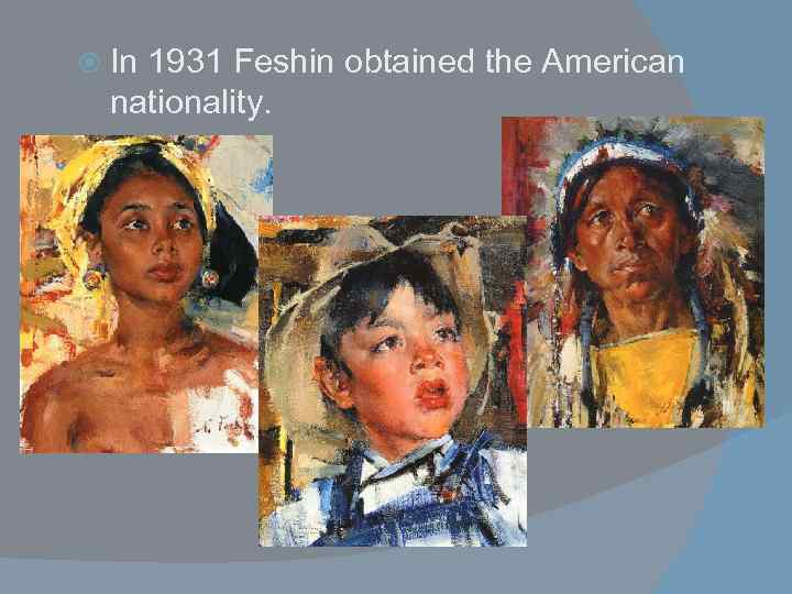  In 1931 Feshin obtained the American nationality. 