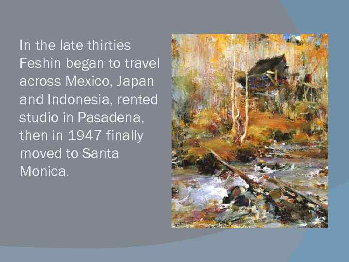 In the late thirties Feshin began to travel across Mexico, Japan and Indonesia, rented