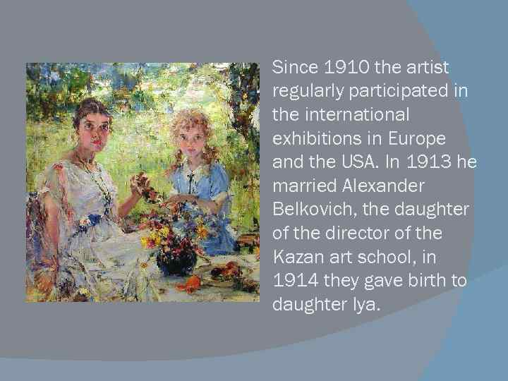 Since 1910 the artist regularly participated in the international exhibitions in Europe and the